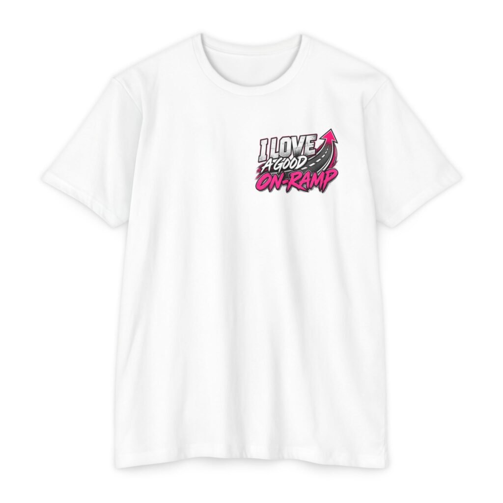 I love a good on ramp -Female-Unisex CVC Jersey T-shirt